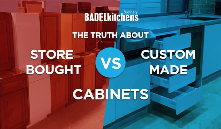 The Truth About Store Bought Vs Custom Cabinets Badel Kitchens