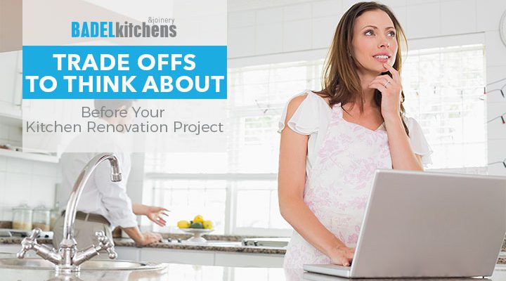 trade offs to think about before your kitchen renovation project